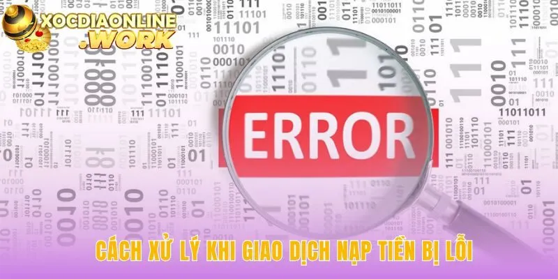 Hướng dẫn nạp tiền xử lý sự cố giao dịch nhanh chóng