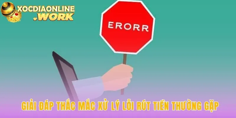 Hướng dẫn rút tiền giải quyết các lỗi giao dịch thường gặp